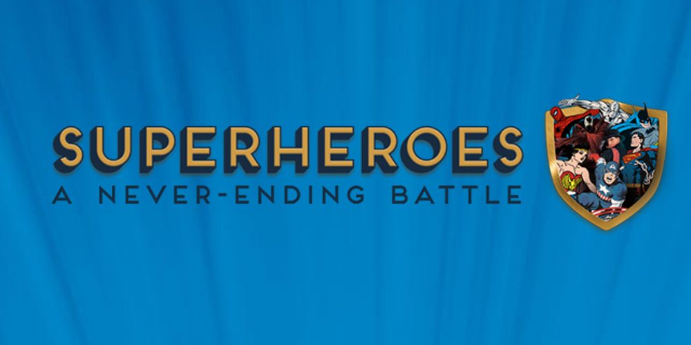 Superheroes: A Never Ending Battle