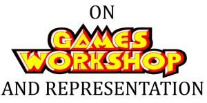 Games Workshop and Me: On Representation - GeekDad