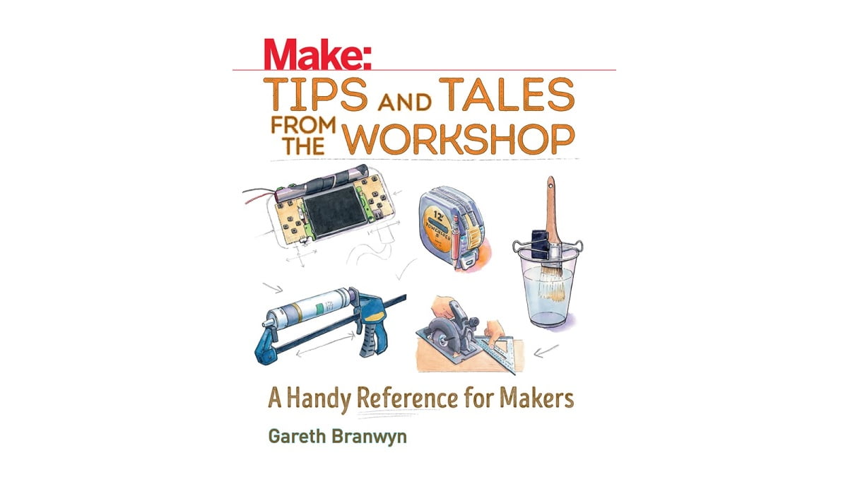 Make: Tips and Tales from the Workshop: A Handy Reference for Makers